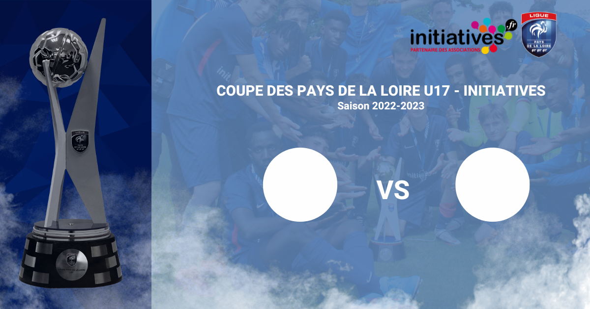 Coupes Initiatives U17 Et U19 Les Tirages Au Sort Ligue De Football Des Pays De La Loire 